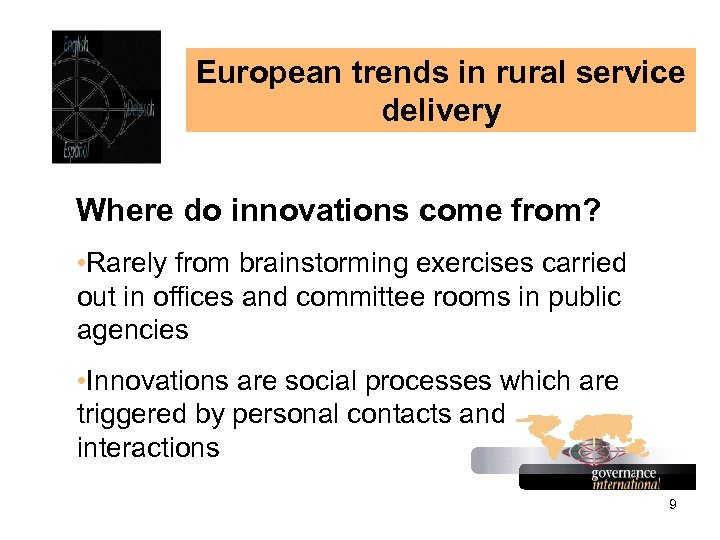 European trends in rural service delivery Where do innovations come from? • Rarely from
