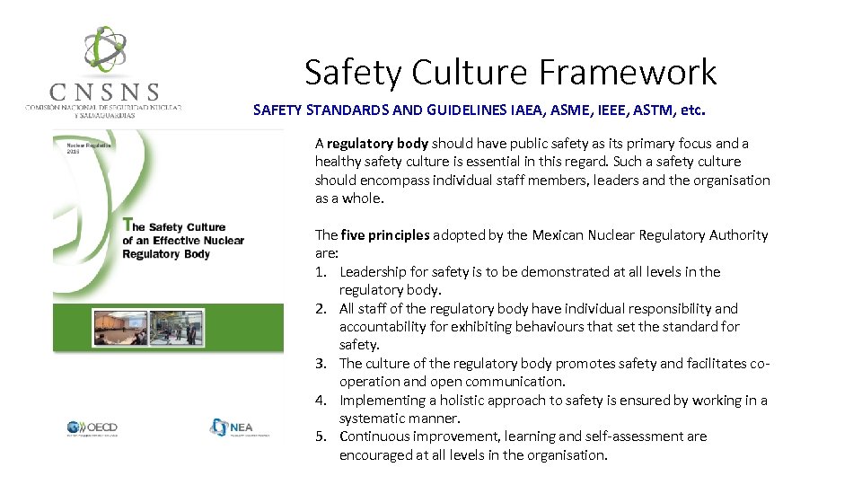 Safety Culture Framework SAFETY STANDARDS AND GUIDELINES IAEA, ASME, IEEE, ASTM, etc. A regulatory