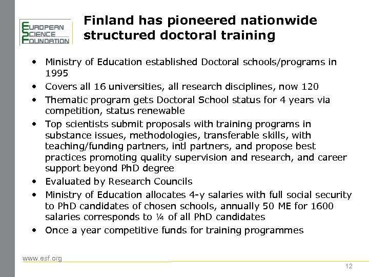 Finland has pioneered nationwide structured doctoral training • Ministry of Education established Doctoral schools/programs