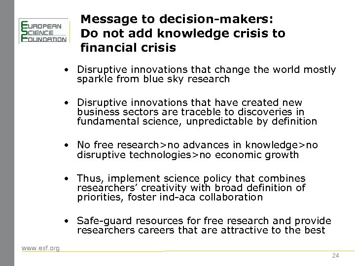 Message to decision-makers: Do not add knowledge crisis to financial crisis • Disruptive innovations