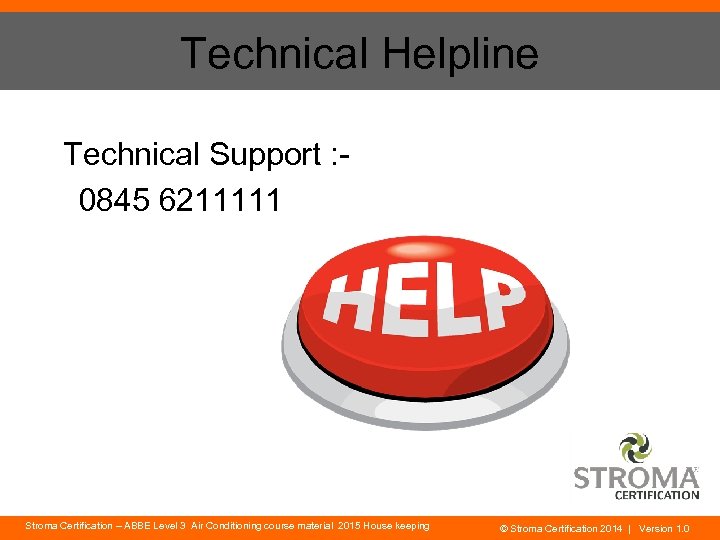 Technical Helpline Technical Support : 0845 6211111 Stroma Certification – ABBE Level 3 Air