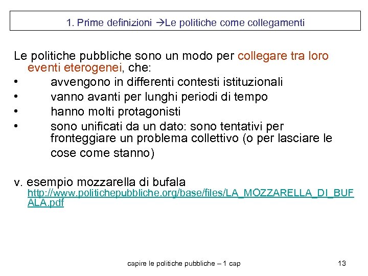1. Prime definizioni Le politiche come collegamenti Le politiche pubbliche sono un modo per