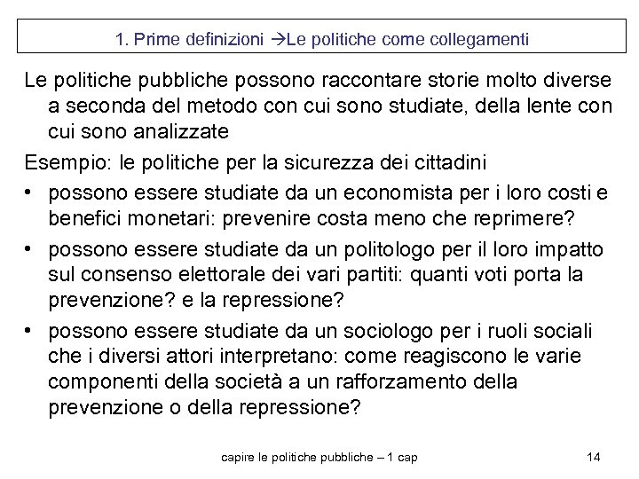 1. Prime definizioni Le politiche come collegamenti Le politiche pubbliche possono raccontare storie molto