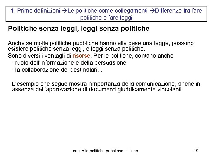 1. Prime definizioni Le politiche come collegamenti Differenze tra fare politiche e fare leggi