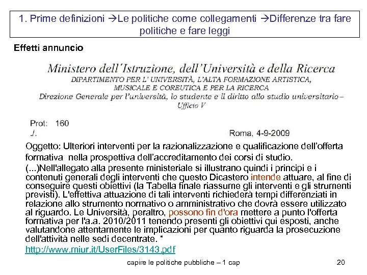 1. Prime definizioni Le politiche come collegamenti Differenze tra fare politiche e fare leggi