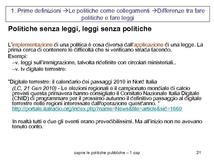 1. Prime definizioni Le politiche come collegamenti Differenze tra fare politiche e fare leggi