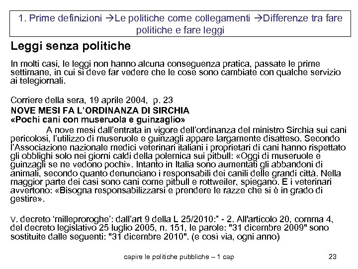 1. Prime definizioni Le politiche come collegamenti Differenze tra fare politiche e fare leggi