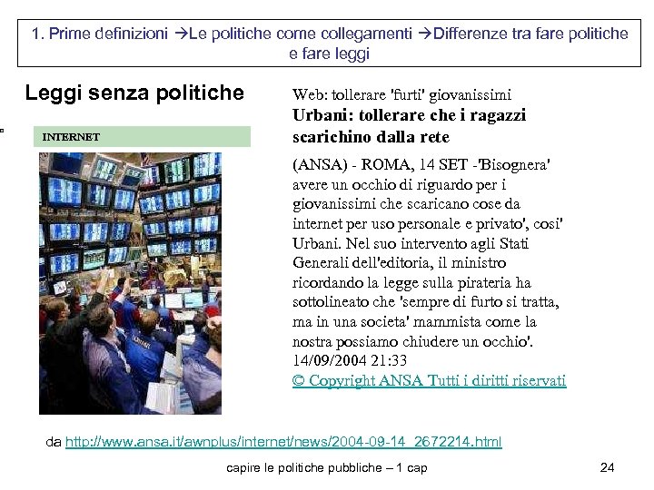 1. Prime definizioni Le politiche come collegamenti Differenze tra fare politiche e fare leggi