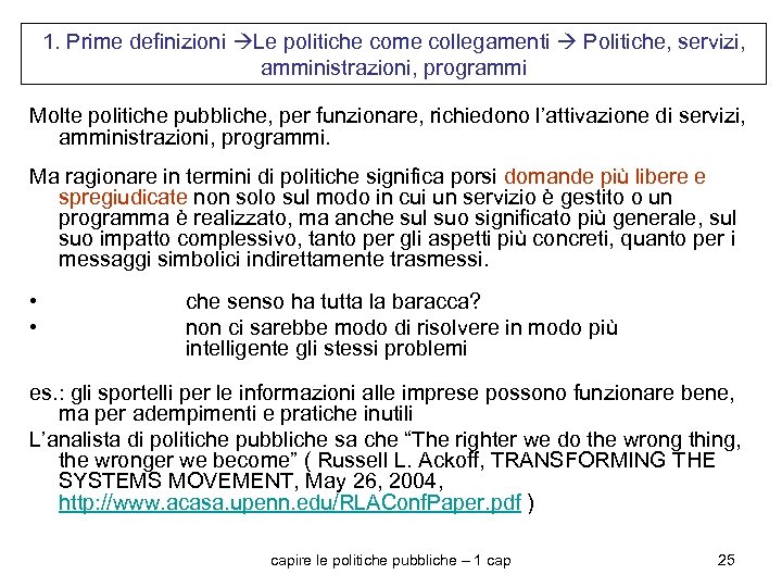 1. Prime definizioni Le politiche come collegamenti Politiche, servizi, amministrazioni, programmi Molte politiche pubbliche,