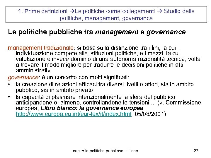 1. Prime definizioni Le politiche come collegamenti Studio delle politiche, management, governance Le politiche