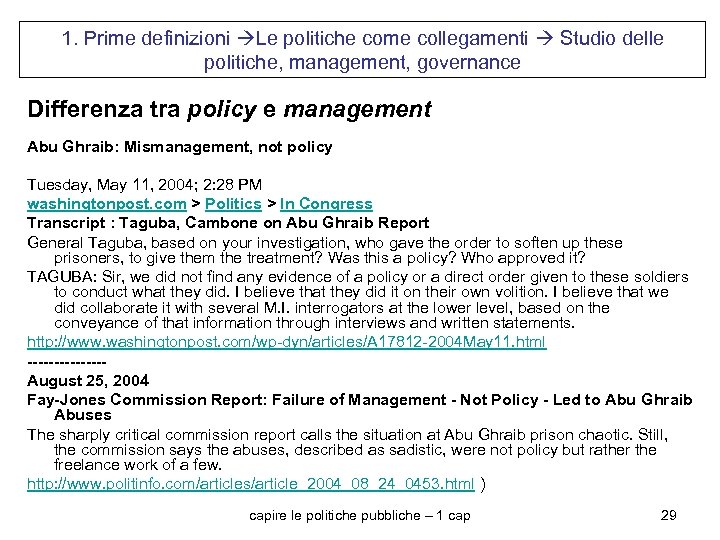 1. Prime definizioni Le politiche come collegamenti Studio delle politiche, management, governance Differenza tra