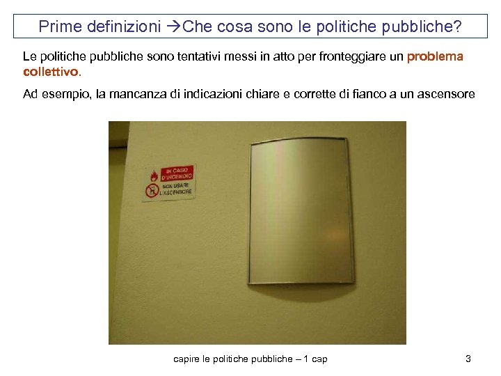 Prime definizioni Che cosa sono le politiche pubbliche? Le politiche pubbliche sono tentativi messi