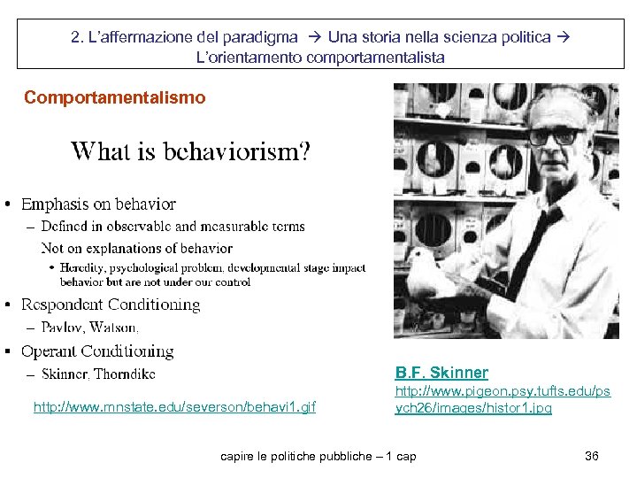 2. L’affermazione del paradigma Una storia nella scienza politica L’orientamento comportamentalista Comportamentalismo B. F.