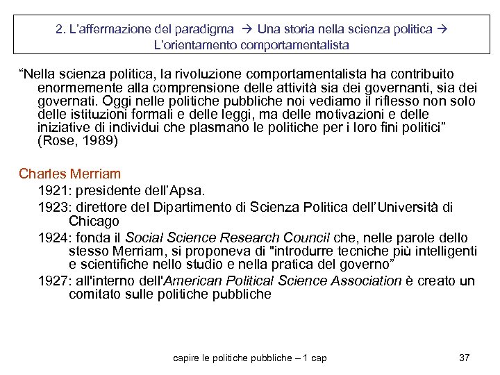 2. L’affermazione del paradigma Una storia nella scienza politica L’orientamento comportamentalista “Nella scienza politica,