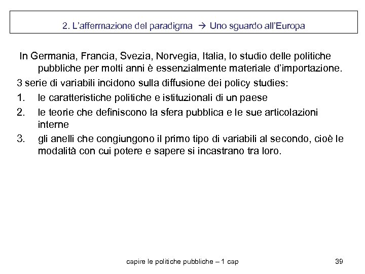 2. L’affermazione del paradigma Uno sguardo all’Europa In Germania, Francia, Svezia, Norvegia, Italia, lo