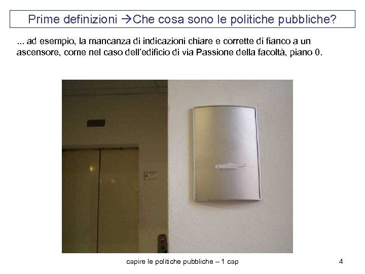 Prime definizioni Che cosa sono le politiche pubbliche? . . . ad esempio, la