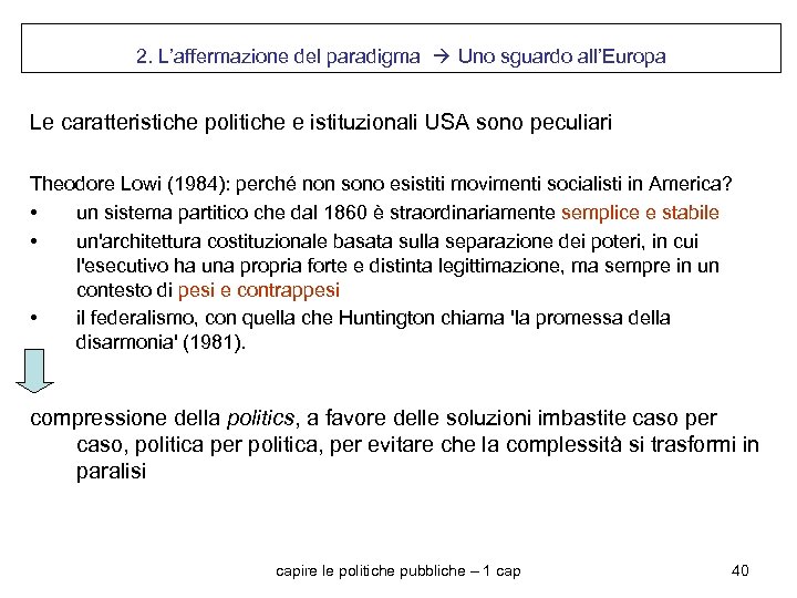2. L’affermazione del paradigma Uno sguardo all’Europa Le caratteristiche politiche e istituzionali USA sono