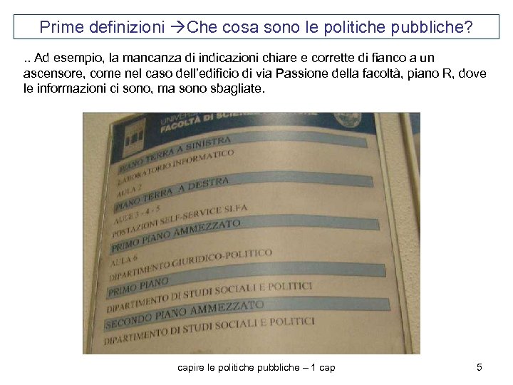 Prime definizioni Che cosa sono le politiche pubbliche? . . Ad esempio, la mancanza