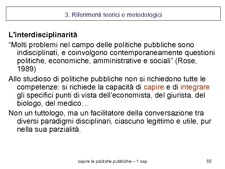 3. Riferimenti teorici e metodologici L'interdisciplinarità “Molti problemi nel campo delle politiche pubbliche sono