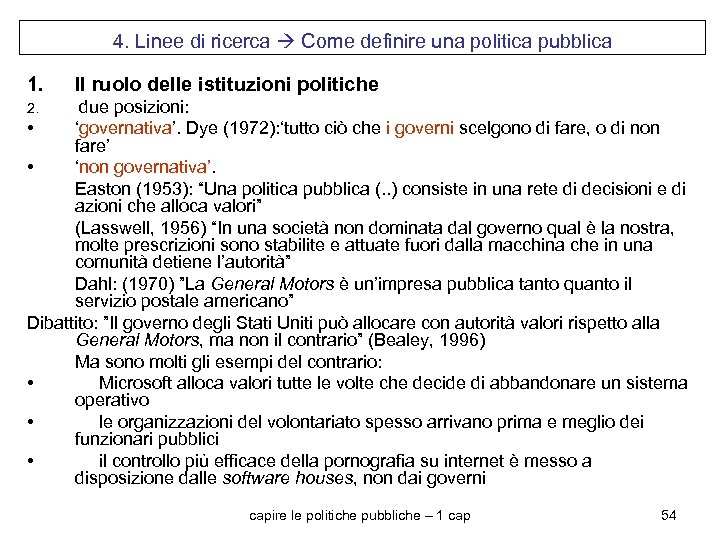 4. Linee di ricerca Come definire una politica pubblica 1. Il ruolo delle istituzioni
