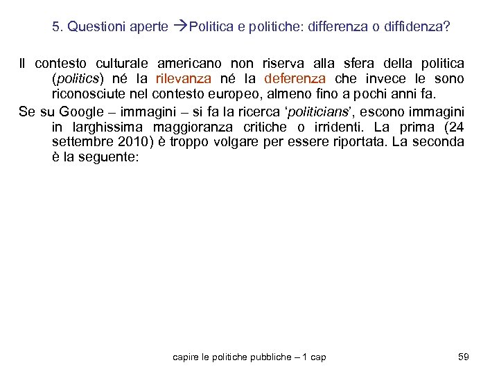 5. Questioni aperte Politica e politiche: differenza o diffidenza? Il contesto culturale americano non