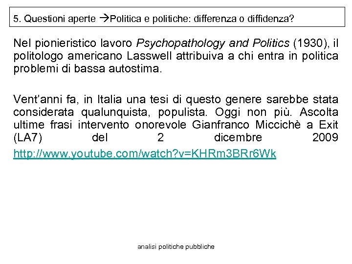 5. Questioni aperte Politica e politiche: differenza o diffidenza? Nel pionieristico lavoro Psychopathology and
