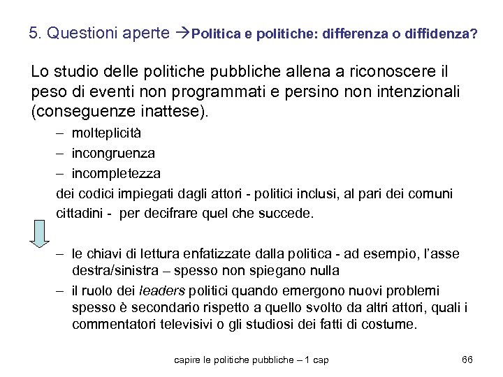 5. Questioni aperte Politica e politiche: differenza o diffidenza? Lo studio delle politiche pubbliche