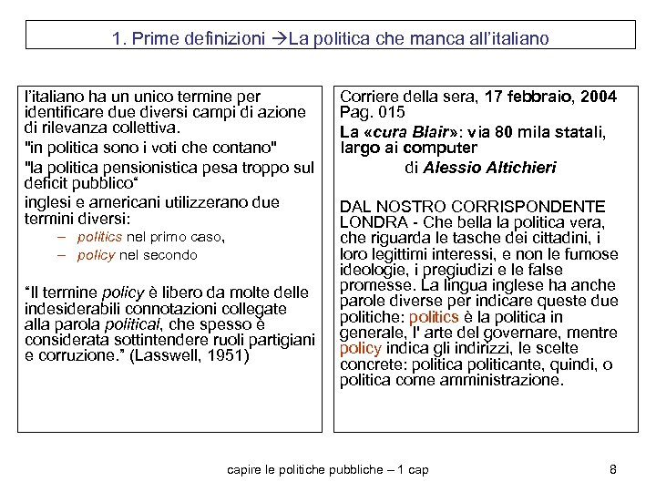 1. Prime definizioni La politica che manca all’italiano ha un unico termine per identificare