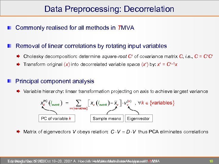 Data Preprocessing: Decorrelation Commonly realised for all methods in TMVA Removal of linear correlations