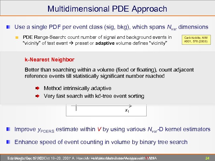 Multidimensional PDE Approach Use a single PDF per event class (sig, bkg), which spans
