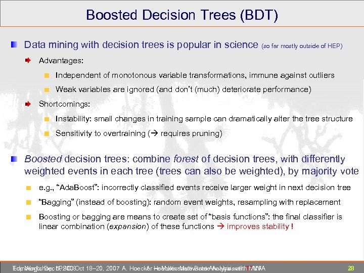 Boosted Decision Trees (BDT) Data mining with decision trees is popular in science (so