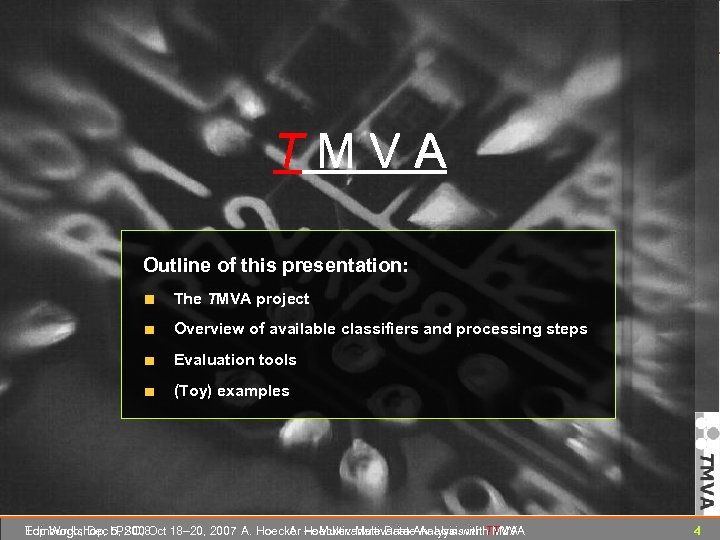 T M V A Outline of this presentation: The TMVA project Overview of available