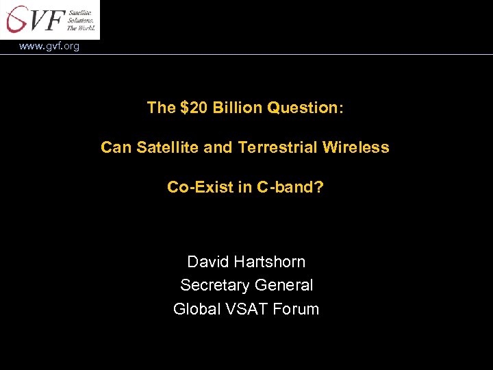 www. gvf. org The $20 Billion Question: Can Satellite and Terrestrial Wireless Co-Exist in