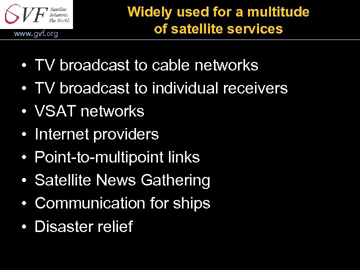 www. gvf. org • • Widely used for a multitude of satellite services TV