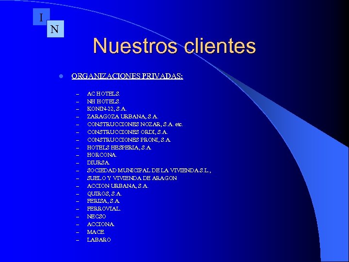 I N Nuestros clientes l ORGANIZACIONES PRIVADAS: – – – – – AC HOTELS.