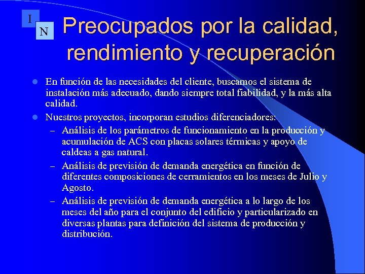 I N Preocupados por la calidad, rendimiento y recuperación En función de las necesidades