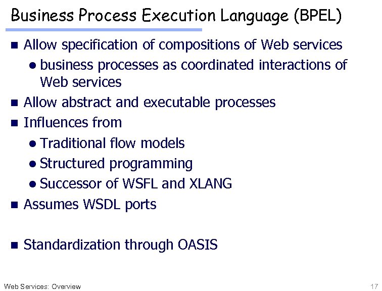 Business Process Execution Language (BPEL) Allow specification of compositions of Web services l business