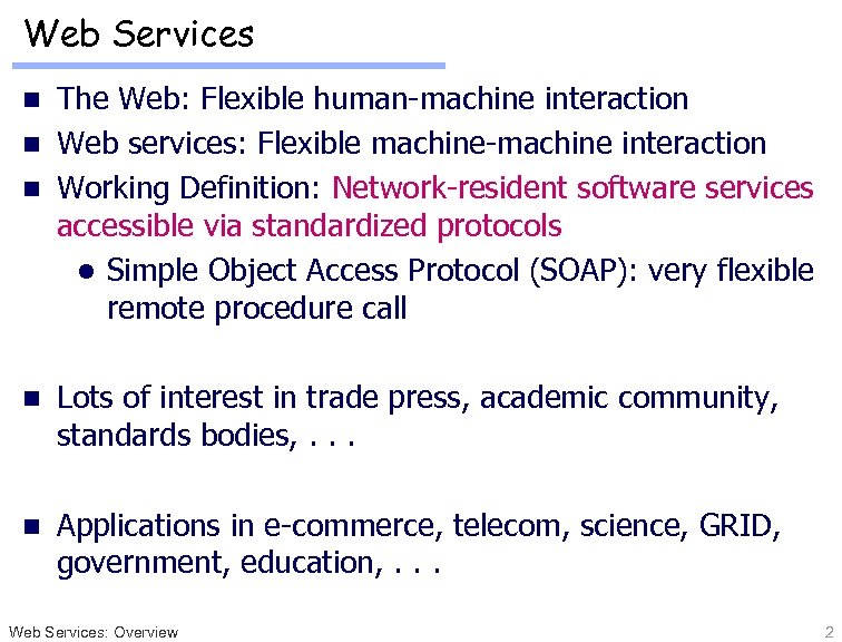 Web Services The Web: Flexible human-machine interaction n Web services: Flexible machine-machine interaction n