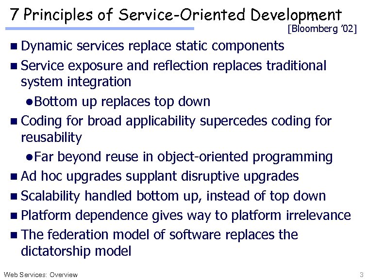 7 Principles of Service-Oriented Development [Bloomberg ’ 02] n Dynamic services replace static components