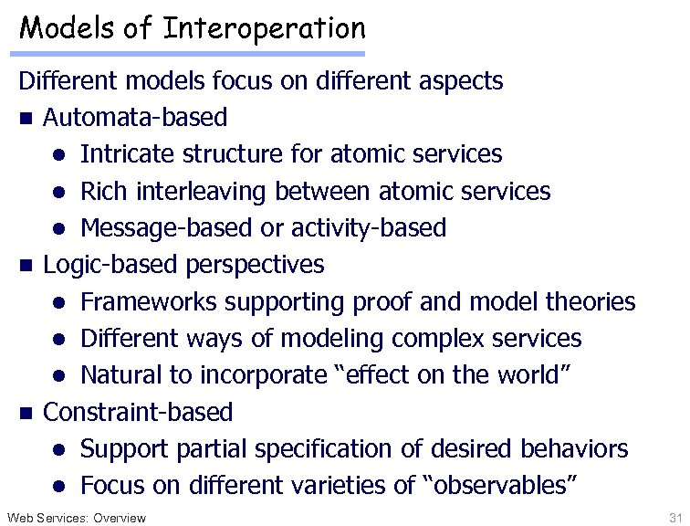 Models of Interoperation Different models focus on different aspects n Automata-based l Intricate structure