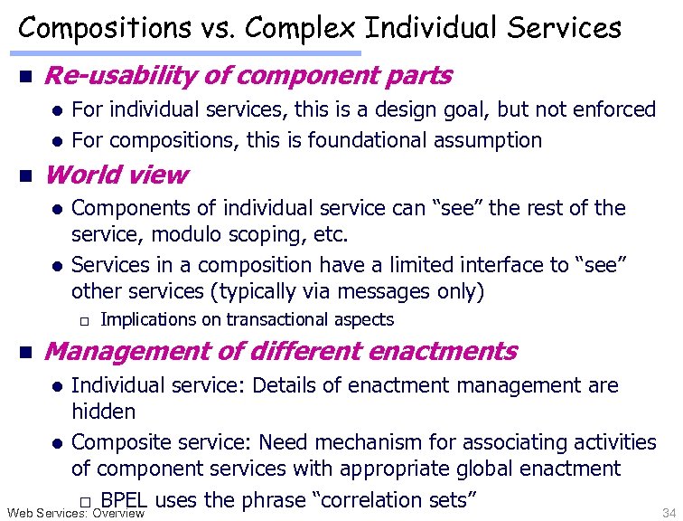 Compositions vs. Complex Individual Services n Re-usability of component parts For individual services, this