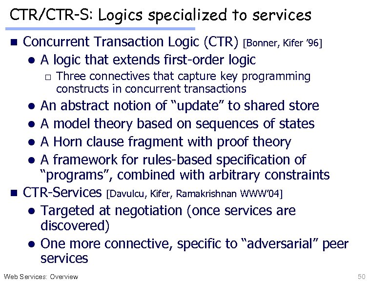 CTR/CTR-S: Logics specialized to services n Concurrent Transaction Logic (CTR) [Bonner, Kifer ’ 96]