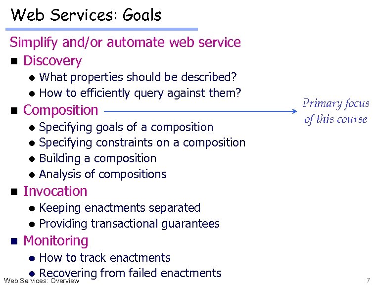 Web Services: Goals Simplify and/or automate web service n Discovery What properties should be