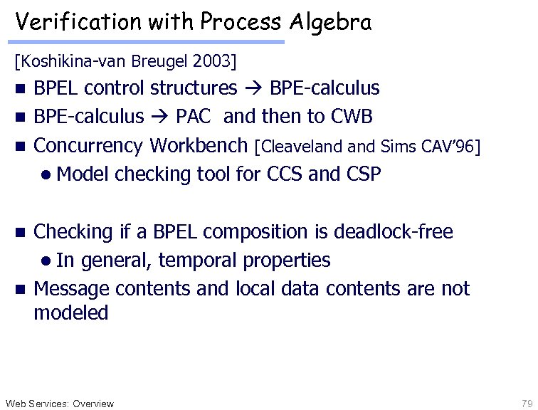 Verification with Process Algebra [Koshikina-van Breugel 2003] BPEL control structures BPE-calculus n BPE-calculus PAC