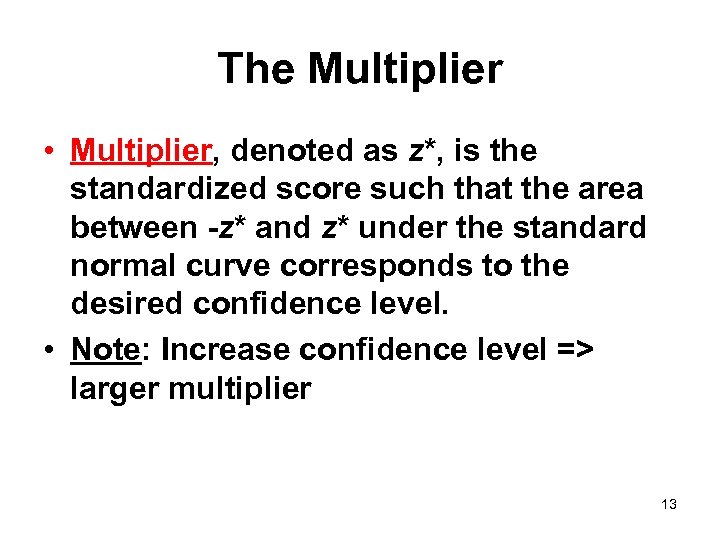 The Multiplier • Multiplier, denoted as z*, is the standardized score such that the