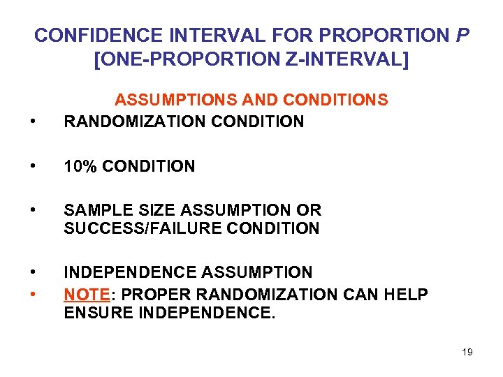 CONFIDENCE INTERVAL FOR PROPORTION P [ONE-PROPORTION Z-INTERVAL] • ASSUMPTIONS AND CONDITIONS RANDOMIZATION CONDITION •