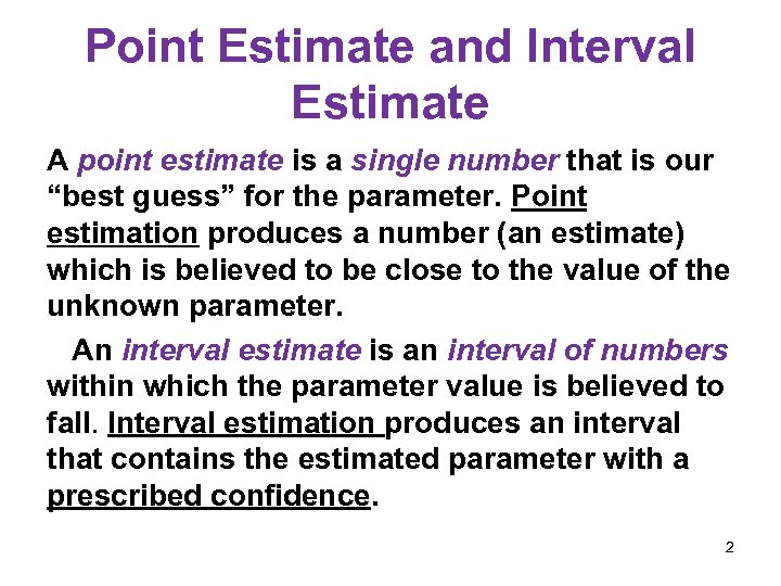 Point Estimate and Interval Estimate A point estimate is a single number that is