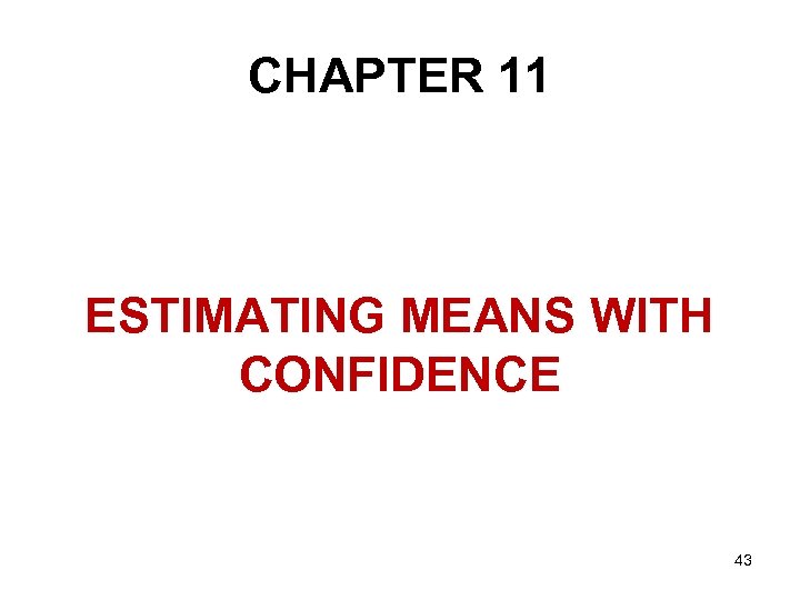 CHAPTER 11 ESTIMATING MEANS WITH CONFIDENCE 43 