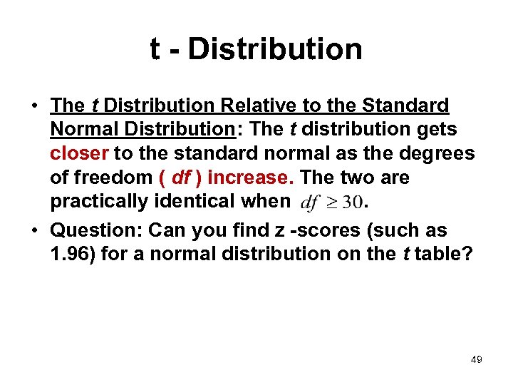 t - Distribution • The t Distribution Relative to the Standard Normal Distribution: The