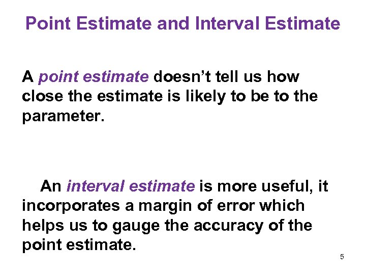 Point Estimate and Interval Estimate A point estimate doesn’t tell us how close the